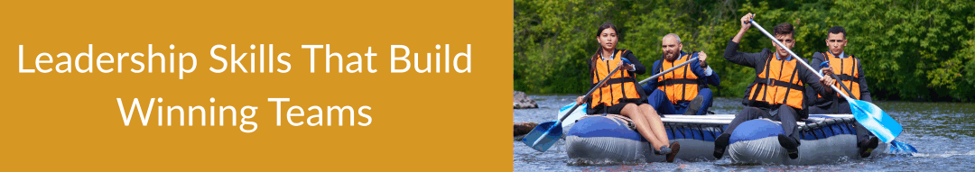 Leadership Skills That Build Winning Teams