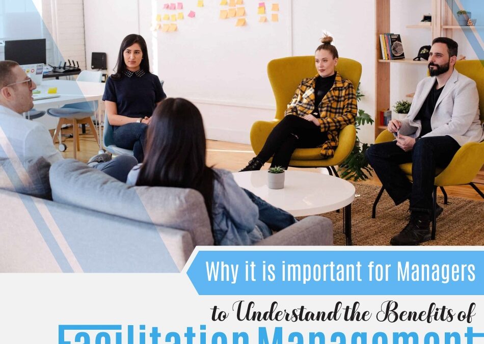 Why it is important for Managers to understand the benefits of Facilitation Management