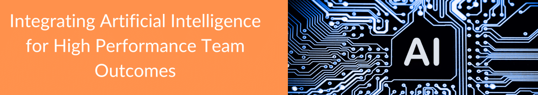 Integrating Artificial Intelligence for High Performance Team Outcomes