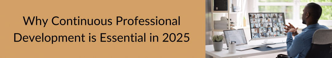 Why Continuous Professional Development is Essential in 2025